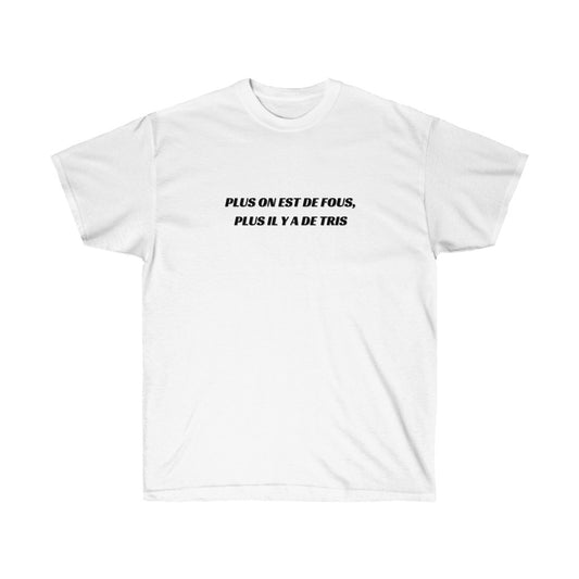 Tee-shirt Blanc "Plus on est de fous, plus il y a de tris"